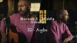 Maroon 5 - Middle Ground (3D - Audio)