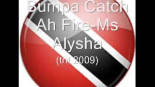 Bumpa Catch Ah Fire -Ms Alysha (TNT 2009)