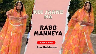Koi Jaane Na : Tu Mane Ya Na Mane Rabb Manneya Bollywood Song Dance By Anu Shekhawat