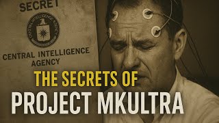 The Secrets of Project MKUltra: CIA’s Terrifying Mind Control Experiments