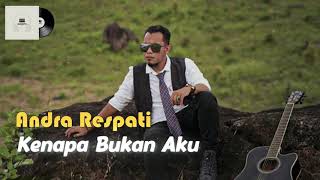 Andra respati-kenapa bukan aku