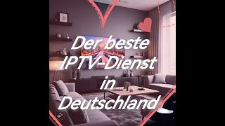 Der beste IPTV-Dienst in Deutschland 🇩🇪 ll Unbegrenzter Inhalt l hervorragende Qualität