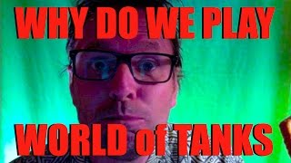 WOT - Why Do We Play World of Tanks