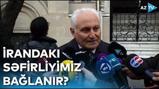 Azərbaycan İranla diplomatik münasibətləri kəsəcək? - Deputatdan AÇIQLAMA