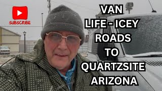 Van Life Icey Roads  - To Quartzsite, AZ. For 2025 RTR