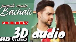 Bachalo | 3d song | 3d audio | akhil | nirmaan | enzo | Punjabi song | 3d mp3 | new song | 2020