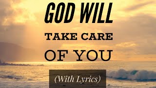God Will Take Care of You (with lyrics) The most BEAUTIFUL hymn you've EVER heard!