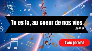 CHANT : TU ES LA AU COEUR DE NOS VIES  - All 47-19 ( AVEC PAROLES )