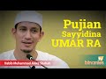 PUJIAN SAYYIDINA UMAR KEPADA RASULULLAH SAW - Habib Muhammad bin Anies Shahab