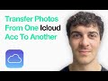 How To Transfer Photos From One Icloud Account To Another (Full 2025 Guide)