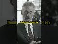 HAPPINESS is neither joy nor entertainment - Jordan Peterson