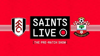 SAINTS LIVE: The Pre-Match Show | Fulham vs Southampton