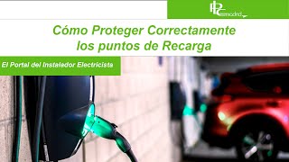 Cómo proteger Correctamente los puntos de recarga. Seminario Técnico 29 de Enero 2025