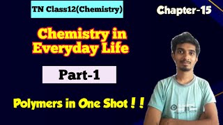 Chemistry in Everyday Life|L-1|Polymers in One Shot|TN Class12|Chapter-15|Chemistry!