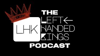 The Left Handed Kings Podcast