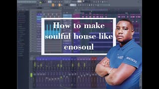 How to make soulful deep house like enosoul