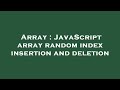 Array : JavaScript array random index insertion and deletion