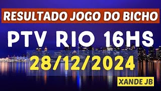 Resultado do jogo do bicho ao vivo PTV RIO 16HS dia 28/12/2024 - Sábado