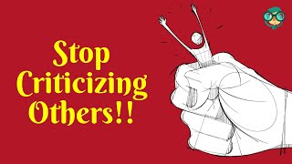 How to Stop Criticizing Others? How to Stop Being Critical of Others? How to Stop Judging Others?