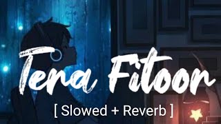 Tera Fitoor ( Slowed & Reverb ) - Lyrics | Arijit singh | Genius | Lofi Song 🎵 🎧