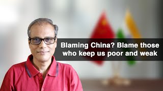 Blaming China? Blame those who keep us poor and weak