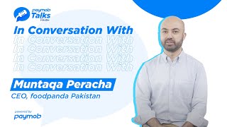 Paymob Talks | Episode 4 ft. Muntaqa Peracha | CEO, foodpanda Pakistan