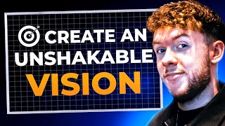 How To Create An Unshakable Vision In Your 20s