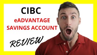 🔥 CIBC eAdvantage Savings Account Review: Pros and Cons