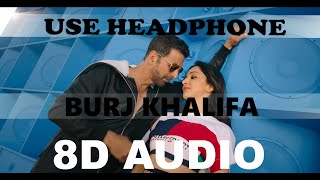 BurjKhalifa (8D Audio) | Laxmmi Bomb | Akshay Kumar | 3d Songs | Burj Khalifa Song 8D | Bass Boosted