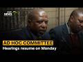 Ad Hoc Committee | Hearings resume on Monday