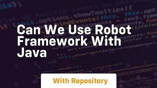can we use robot framework with java