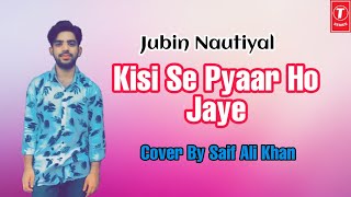 Kisi Se Pyar Ho Jaye - Kabil |Album|Song|Jubin Nautiyal|2020