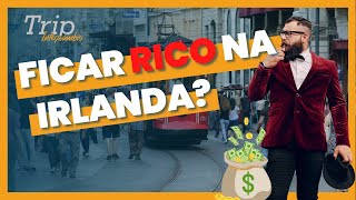 CONSIGO FICAR RICO NA IRLANDA?