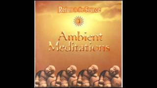 Ambient Meditations Vol 1 : Return to the Source