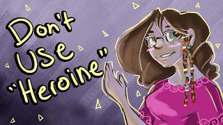 When I was told not to use term 'Heroine'