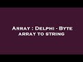 Array : Delphi - Byte array to string