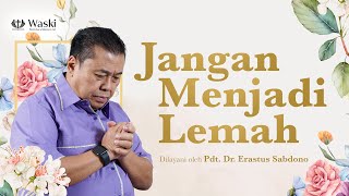 JANGAN MENJADI LEMAH | Wanita Surgawi (Bag 183) | Pdt. Dr. Erastus Sabdono | 29 Apr 2024 | 14.00 WIB