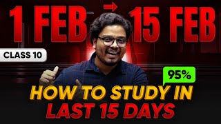 Class 10 - Last 15 DAYS me Kaise Padhe? || 1st-15th February me 98% STRATEGY 🔥