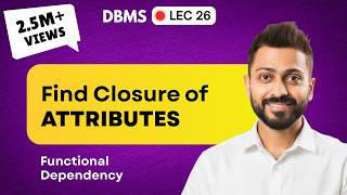 Lec-26: Finding Closure of Functional dependency in DBMS | Easiest & Simplest way
