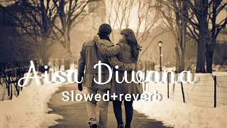Aisa Deewana Hua Hein Ye Dil | Slowed+LoFi+Reverb |