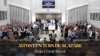 Grupul Coral Reunit - Ai fost un turn de scăpare