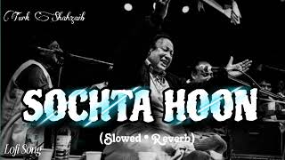 SOCHTA HOON song -||nusrat fateh ali khan|| (slowed+reverb) || Turk shahzaib || #trending#lofi #lofi