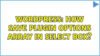 Wordpress: How save plugin options array in select box? (2 Solutions!!)