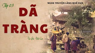 Nghe Truyện Về Gia Đình Tranh nhau Tiền Ở Làng Quê Xưa: DÃ TRÀNG | Tập 03 | Thiết Can | Kênh Cô Vân