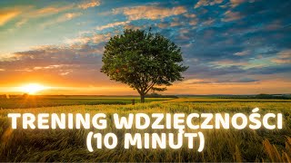 ĆWICZENIE WDZIĘCZNOŚCI - 10 minut (rano + wieczór)