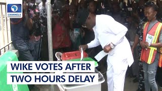Wike Votes After Two Hours Delay, Says Exercise Should Be Extended Till 6pm
