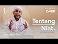 Tentang Niat - Kitab Arba'in Nawawiyah (Hadits ke 1) - Kajian Habib - KABIB