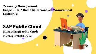 Session 2 - Managing Banks Cash Management Data (Scope ID: BFA)