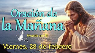 Oración de la Mañana: Inicia tu Día con Dios | Viernes 28 de febrero 2025.