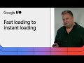 From fast loading to instant loading